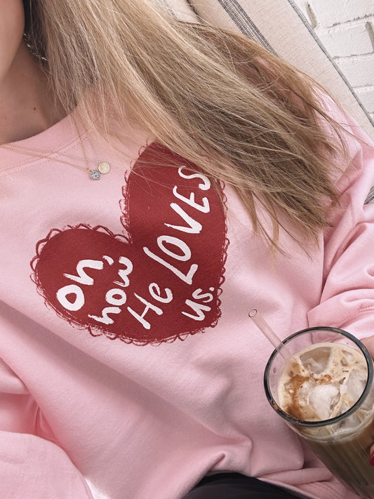 "Oh How He Loves Us" Crewneck